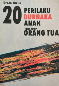 20 Perilaku Durhaka Anak Terhadap Orang Tua