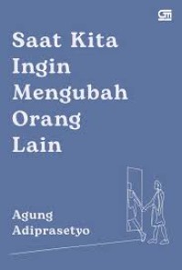 Saat Kita Ingin Mengubah Orang Lain