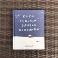 Kamu Terlalu Banyak Bercanda